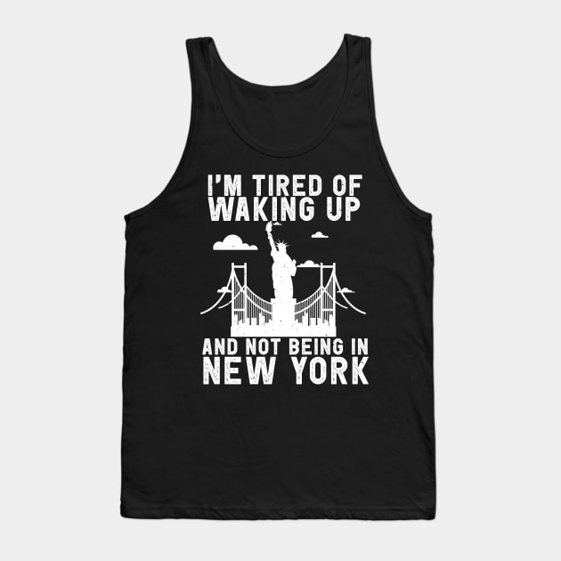 New York travel Saying Tired of not being in New York Tank Top by Shirtttee